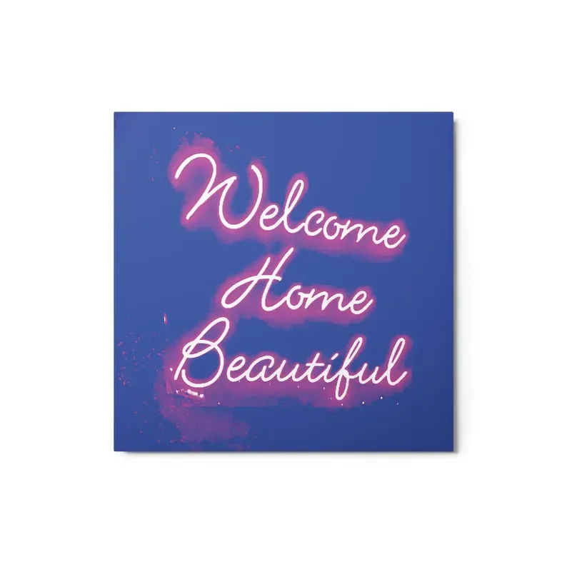 Welcome Home Beautiful — Metal Print